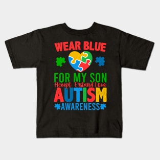Wear Blue For My Son  Accept Erstand Love Autism Awareness Kids T-Shirt